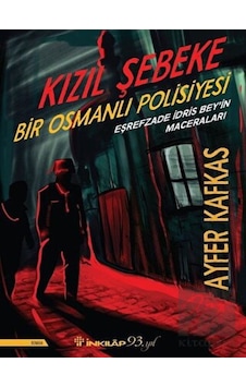 Kızıl Şebeke-Bir Osmanlı Polisiyesi-Eşrefzade İdris Bey'in Maceraları - Ayfer Kafkas - İnkılap Kitabevi Kızıl Şebeke-Bir Osmanlı Polisiyesi-Eşrefzade İdris Bey'in Maceraları - Ayfer Kafkas - İnkılap Kitabevi