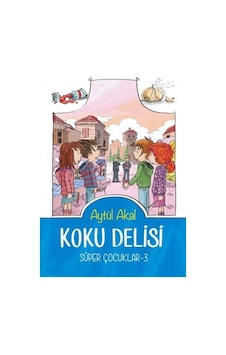Koku Delisi - Süper Çocuklar 3 - Aytül Akal - Tudem Yayınları Koku Delisi - Süper Çocuklar 3 - Aytül Akal - Tudem Yayınları