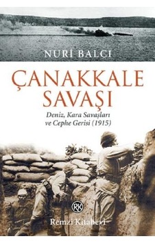 Çanakkale Savaşı-Deniz Kara Savaşları ve Cephe Gerisi (1915) - Nuri Balcı - Remzi Kitabevi