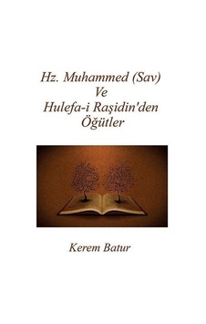 Hz. Muhammed Sav Ve Hulefa-i Raşidin'den Öğütler / Kerem Batur Hz. Muhammed Sav Ve Hulefa-i Raşidin'den Öğütler / Kerem Batur