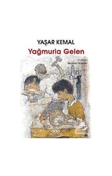Yağmurla Gelen / Yaşar Kemal Yağmurla Gelen / Yaşar Kemal