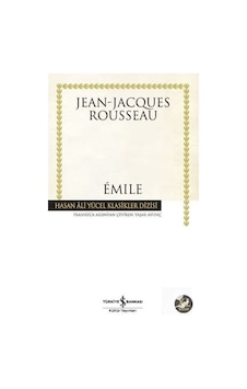 Emile - Ya da Eğitim Üzerine - Hasan Ali Yücel Klasikleri - Jean - Jacques Rousseau - İş Bankası Kültür Yayınları Emile - Ya da Eğitim Üzerine - Hasan Ali Yücel Klasikleri - Jean - Jacques Rousseau - İş Bankası Kültür Yayınları