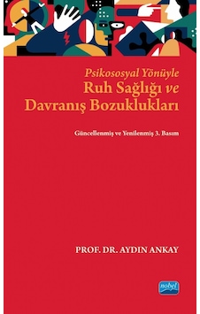 Psikososyal Yönüyle Ruh Sağlığı ve Davranış Bozuklukları - Aydın Ankay - Nobel Akademik Yayıncılık Psikososyal Yönüyle Ruh Sağlığı ve Davranış Bozuklukları - Aydın Ankay - Nobel Akademik Yayıncılık