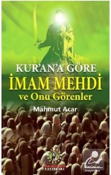Kur'an'a Göre İmam Mehdi ve Onu Görenler - Mahmut Acar - İmam Rıza Dergahı Yayınları