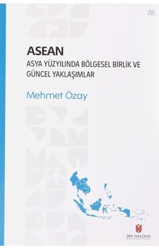 Asean - Asya Yüzyılında Bölgesel Birlik Ve Güncel Yaklaşımlar
