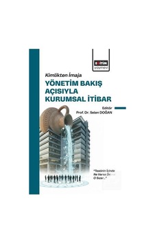 Kimlikten İmaja Yönetim Bakış Açısıyla Kurumsal İtibar / Kolektif