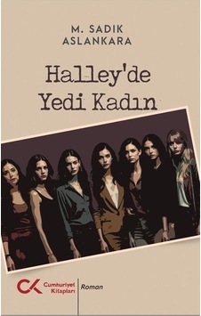Halley'de Yedi Kadın / M. Sadık Aslankara Halley'de Yedi Kadın / M. Sadık Aslankara