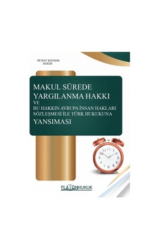 Makul Sürede Yargılanma Hakkı Ve Bu Hakkın Avrupa İnsan Hakları Sözleşmesi İle Türk Hukukuna Yansıması