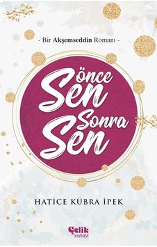 Önce Sen Sonra Sen - Bir Akşemseddin Romanı - Hatice Kübra Ipek Önce Sen Sonra Sen - Bir Akşemseddin Romanı - Hatice Kübra Ipek