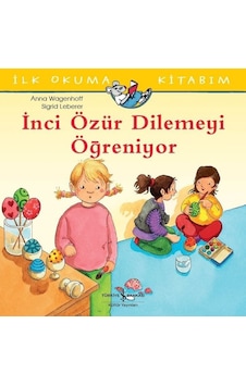 İlk Okuma Kitabım-İnci Özür Dilemeyi Öğreniyor - Anna Wagenhoff - İş Bankası Kültür Yayınları İlk Okuma Kitabım-İnci Özür Dilemeyi Öğreniyor - Anna Wagenhoff - İş Bankası Kültür Yayınları