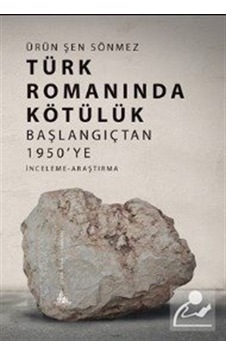 Türk Romanında Kötülük - Başlangıçtan 1950'ye - Ürün Şen Sönmez - Yitik Ülke Yayınları Türk Romanında Kötülük - Başlangıçtan 1950'ye - Ürün Şen Sönmez - Yitik Ülke Yayınları