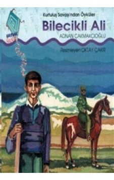 Bilecikli Ali-Kurtuluş Savaşı'ndan Öyküler - Adnan Çakmakçıoğlu - Kaynak Çocuk