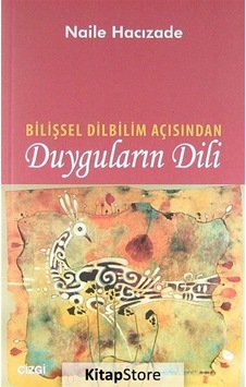 Bilişsel Dilbilim Açısından Duyguların Dili - Naile Hacızade - Çizgi Kitabevi Bilişsel Dilbilim Açısından Duyguların Dili - Naile Hacızade - Çizgi Kitabevi