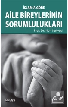 İslam'a Göre Aile Bireylerinin Sorumlulukları - Nuri Kahveci - Hikmetevi Yayınları İslam'a Göre Aile Bireylerinin Sorumlulukları - Nuri Kahveci - Hikmetevi Yayınları