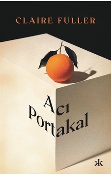Acı Portakal - Claire Fuller - Kafka Kitap Acı Portakal - Claire Fuller - Kafka Kitap