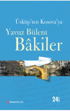 Üsküpten Kosovaya Yavuz Bülent Bakiler Yakin Plan Yayinlari 9786055535308 Üsküpten Kosovaya Yavuz Bülent Bakiler Yakin Plan Yayinlari 9786055535308