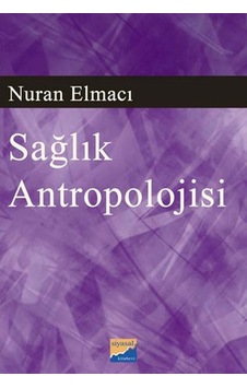 Sağlık Antropolojisi - Nuran Elmacı - Siyasal Kitabevi