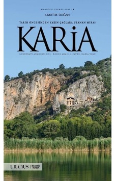 Karia - Tarih Öncesinden Yakın Çağlara Uzanan Miras - Umut M. Doğan - URANUS Karia - Tarih Öncesinden Yakın Çağlara Uzanan Miras - Umut M. Doğan - URANUS