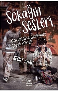 Sokağın Sesleri - Osmanlı'dan Gunumuze Sokak Muzigi - Sedat Anar - İletişim Yayınları Sokağın Sesleri - Osmanlı'dan Gunumuze Sokak Muzigi - Sedat Anar - İletişim Yayınları