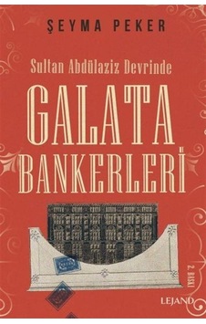 Sultan Abdülaziz Devrinde Galata Bankerleri / Şeyma Peker Sultan Abdülaziz Devrinde Galata Bankerleri / Şeyma Peker