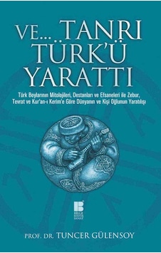 Ve.. Tanrı Türk'ü Yarattı - Tuncer Gülensoy - Bilge Kültür Sanat Ve.. Tanrı Türk'ü Yarattı - Tuncer Gülensoy - Bilge Kültür Sanat