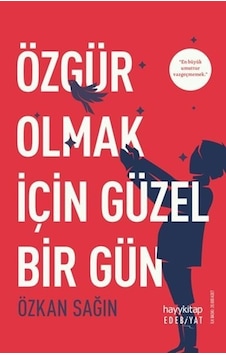 Özgür Olmak için Güzel Bir Gün - Özkan Sağın - Hayykitap