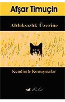 Kendimle Konuşmalar / Ahlaksızlık Üzerine - Afşar Timuçin - Bulut Yayınları Kendimle Konuşmalar / Ahlaksızlık Üzerine - Afşar Timuçin - Bulut Yayınları