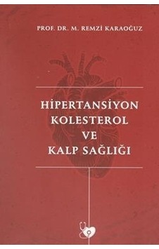 Hipertansiyon Kolesterol ve Kalp Sağlığı - M. Remzi Karaoğuz - Yazarın Kendi Yayını