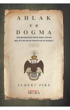 Ahlak ve Dogma - Cilt 1 - Albert Pike - Mitra Ahlak ve Dogma - Cilt 1 - Albert Pike - Mitra