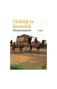 Türklük Ve Şamanlık / Wilhelm Radloff 9789757651666 Türklük Ve Şamanlık / Wilhelm Radloff 9789757651666