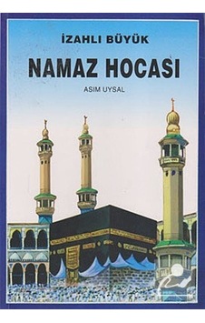 İzahlı Büyük Namaz Hocası - Asım Uysal - Uysal Yayınevi İzahlı Büyük Namaz Hocası - Asım Uysal - Uysal Yayınevi