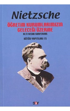 Nietzsche-Öğretim Kurumlarımızın Geleceği - Friedrich Nietzsche - Say Yayınları Nietzsche-Öğretim Kurumlarımızın Geleceği - Friedrich Nietzsche - Say Yayınları
