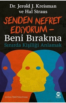 Senden Nefret Ediyorum: Beni Bırakma - Sınırda Kişiliği Anlamak - Hal Straus - Nova Kitap Senden Nefret Ediyorum: Beni Bırakma - Sınırda Kişiliği Anlamak - Hal Straus - Nova Kitap