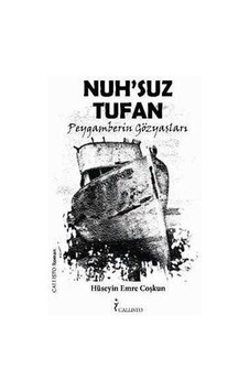 Nuh'suz Tufan - Peygamberin Gözyaşları - Hüseyin E. Coşkun - Callisto Kitap Nuh'suz Tufan - Peygamberin Gözyaşları - Hüseyin E. Coşkun - Callisto Kitap
