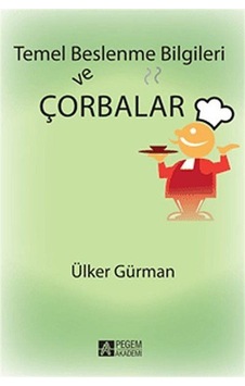 Temel Beslenme Bilgileri ve Çorbalar / Ülker Gürman
