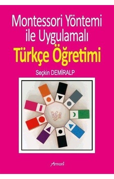 Montessori Yöntemi ile Uygulamalı Türkçe Öğretimi - Seçkin Demiralp - Armoni Montessori Yöntemi ile Uygulamalı Türkçe Öğretimi - Seçkin Demiralp - Armoni