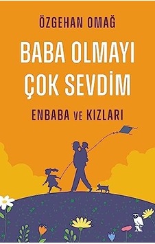 Baba Olmayı Çok Sevdim - Enbaba Ve Kızları Baba Olmayı Çok Sevdim - Enbaba Ve Kızları