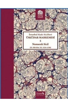 İstanbul Kadı Sicilleri - Üsküdar Mahkemesi 5 Numaralı Sicil- İsam Yayınları İstanbul Kadı Sicilleri - Üsküdar Mahkemesi 5 Numaralı Sicil- İsam Yayınları