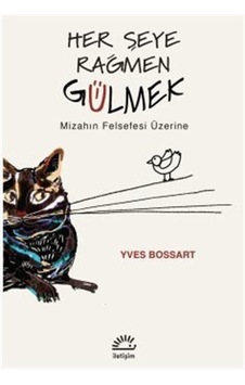 Her Şeye Rağmen Gülmek - Mizahın Felsefesi Üzerine - Yves Bossart - İletişim Yayınları Her Şeye Rağmen Gülmek - Mizahın Felsefesi Üzerine - Yves Bossart - İletişim Yayınları