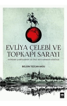 Evliya Çelebi ve Topkapı Sarayı - Belgin Tezcan Aksu - Ötüken Neşriyat