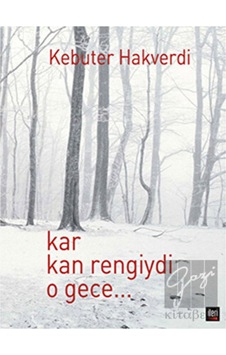 Kar Kan Rengiydi O Gece... - Kebuter Hakverdi - İleri Yayınları Kar Kan Rengiydi O Gece... - Kebuter Hakverdi - İleri Yayınları