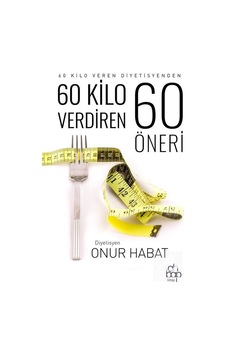 60 Kilo Verdiren 60 Öneri - Onur Habat - Ahbap Kitap