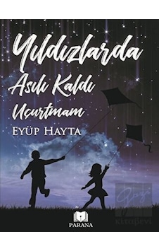 Yıldızlarda Asılı Kaldı Uçurtmam - Eyüp Hayta - Parana Yıldızlarda Asılı Kaldı Uçurtmam - Eyüp Hayta - Parana
