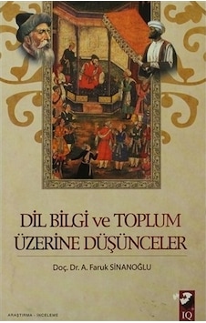 DilBilgi ve Toplum Üzerine Düşünceler - A.Faruk Sinanoğlu - IQ Kültür Sanat Yayıncılık DilBilgi ve Toplum Üzerine Düşünceler - A.Faruk Sinanoğlu - IQ Kültür Sanat Yayıncılık