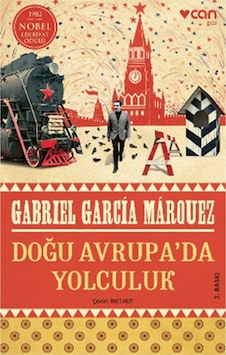Doğu Avrupada Yolculuk Gabriel Garcia Marquez Can Yay