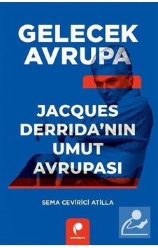 Gelecek Avrupa & Jacques Derrida'nın Umut Avrupası / Sema Cevi... Gelecek Avrupa & Jacques Derrida'nın Umut Avrupası / Sema Cevi...