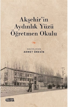 Akşehir'in Aydınlık Yüzü Öğretmen Okulu- Tebeşir Yayınları Akşehir'in Aydınlık Yüzü Öğretmen Okulu- Tebeşir Yayınları