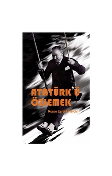 Atatürk'ü Özlemek - Ruşen Eşref Ünaydın İlk Baskı 2018