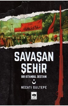 Savaşan Şehir-Bir İstanbul Destanı - Necati Gültepe - Ötüken Neşriyat Savaşan Şehir-Bir İstanbul Destanı - Necati Gültepe - Ötüken Neşriyat