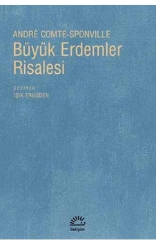 Büyük Erdemler Risalesi - Andre Comte Sponville - İletişim Yayınları Büyük Erdemler Risalesi - Andre Comte Sponville - İletişim Yayınları